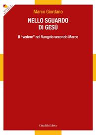 Nello sguardo di Gesù. Il «vedere» nel Vangelo secondo Marco - Marco Giordano - Libro Cittadella 2016, Studi e ricerche. Sez. biblica | Libraccio.it