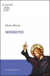 Missione - Mario Menin - Libro Cittadella 2016, Le parole della fede | Libraccio.it
