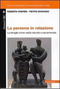 La persona in relazione. La famiglia come realtà naturale e sacramentale - Roberta Vinerba, Pietro Maranesi - Libro Cittadella 2016, Convivium assisiense. Strumenti IRC | Libraccio.it