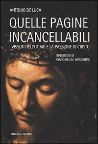 Quelle pagine incancellabili. I vissuti dell'uomo e la passione di Cristo - Antonio De Luca - Libro Cittadella 2017, Varia | Libraccio.it