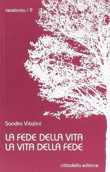 La fede della vita vita della fede - Sandro Vitalini - Libro Cittadella 2017, Terebinto. Nuova serie | Libraccio.it