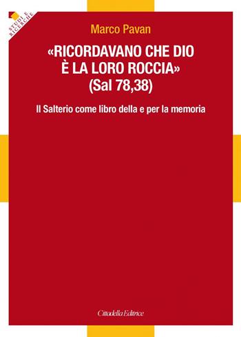 «Ricordavano che Dio è la loro roccia» (Sal 78,35). Il Salterio come libro della e per la memoria - Marco Pavan - Libro Cittadella 2017, Studi e ricerche. Sez. biblica | Libraccio.it