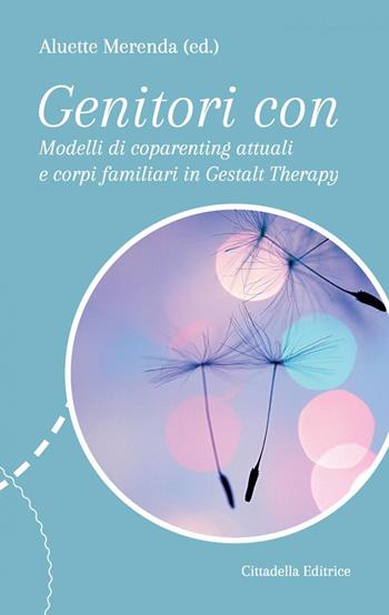 Genitori con... Modelli di coparenting attuali e corpi familiari in Gestalt Therapy  - Libro Cittadella 2017, Diàpathos | Libraccio.it