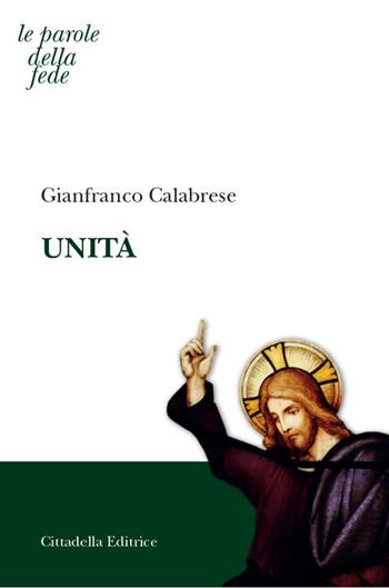 Unità - Gianfranco Calabrese - Libro Cittadella 2017, Le parole della fede | Libraccio.it