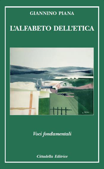 L' alfabeto dell'etica. Voci fondamentali - Giannino Piana - Libro Cittadella 2017, Teologia. Strumenti | Libraccio.it