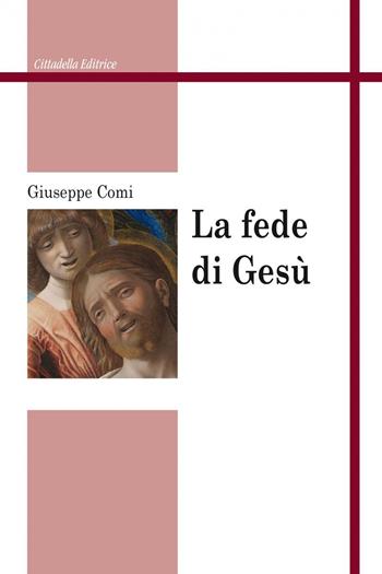La fede di Gesù - Giuseppe Comi - Libro Cittadella 2017, Studi cristologici | Libraccio.it