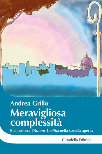 Meravigliosa complessità. Riconoscere l'"Amoris laetitia" nella società aperta - Andrea Grillo - Libro Cittadella 2017, Cantiere coppia | Libraccio.it