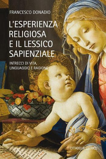 L' esperienza religiosa e lessico sapienzale. Intrecci di vita, linguaggio, ragione - Francesco Donadio - Libro Cittadella 2017, Varia | Libraccio.it