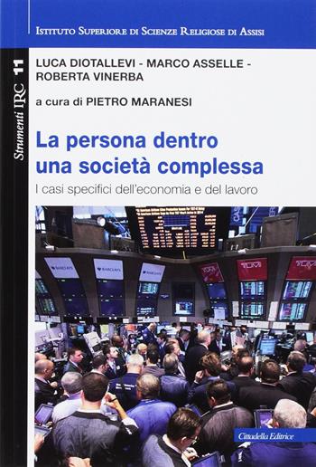 Persona dentro una società complessa. I casi specifici dell'economia e del lavoro - Luca Diotallevi, Marco Asselle, Roberta Vinerba - Libro Cittadella 2017, Convivium assisiense. Strumenti IRC | Libraccio.it