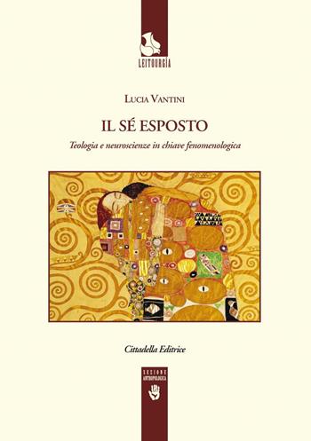 Il sé esposto. Teologia e neuroscienze in chiave fenomenologica - Lucia Vantini - Libro Cittadella 2017, Leitourgia. Sezione antropologica | Libraccio.it
