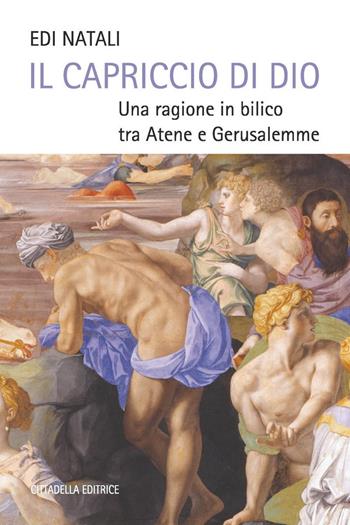 Il capriccio di Dio. Una ragione in bilico tra Atene e Gerusalemme - Paolo Branca - Libro Cittadella 2017 | Libraccio.it