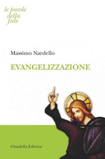 Evangelizzazione - Massimo Nardello - Libro Cittadella 2017, Le parole della fede | Libraccio.it