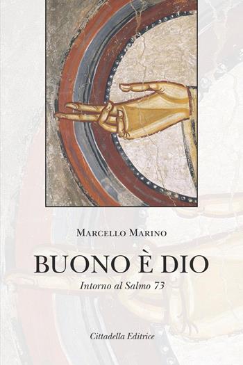 Buono è Dio. Intorno al Salmo 73 - Marcello Marino - Libro Cittadella 2017, Commenti e studi biblici | Libraccio.it