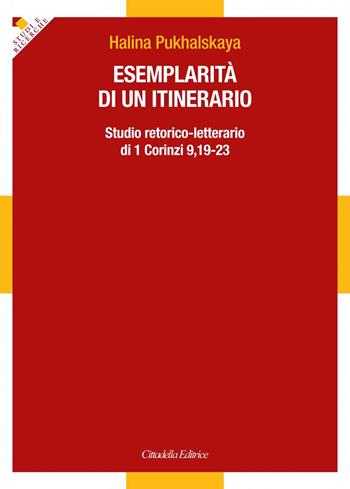 Esemplarità di un itinerario. Studio retorico-letterario di 1 Corinzi 9,19-23 - Halina Pukhalskaya - Libro Cittadella 2018, Studi e ricerche. Sez. biblica | Libraccio.it