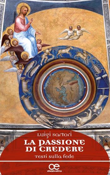 La passione di credere. Testi sulla fede - Luigi Sartori - Libro Cittadella 2017, Spiritualità del nostro tempo | Libraccio.it