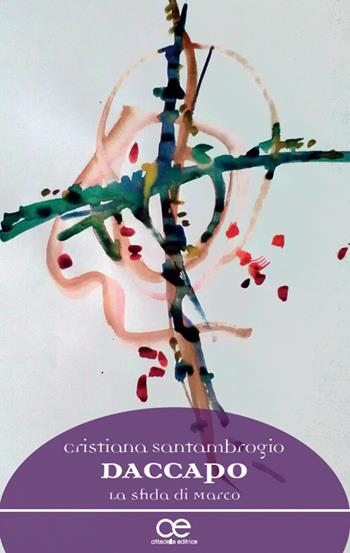 Daccapo. La sfida di Marco - Cristiana Santambrogio - Libro Cittadella 2017, Spiritualità del nostro tempo | Libraccio.it