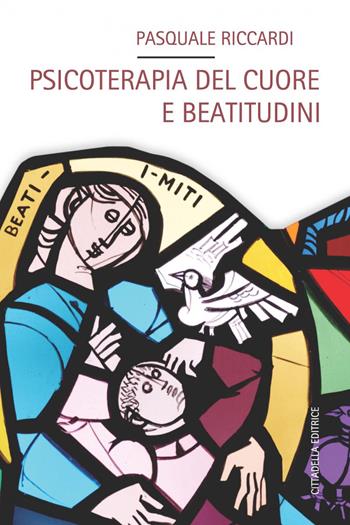 Psicoterapia del cuore e beatitudini - Pasquale Riccardi - Libro Cittadella 2018 | Libraccio.it