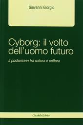 Cyborg: il volto dell'uomo futuro. Il postumano fra natura e cultura