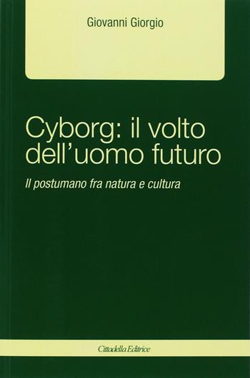 Cyborg: il volto dell'uomo futuro. Il postumano fra natura e cultura - Giovanni Giorgio - Libro Cittadella 2018, Planus | Libraccio.it