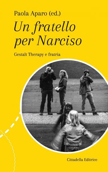 Un fatello per Narciso. Gestalt Therapy e fratria  - Libro Cittadella 2018, Diàpathos | Libraccio.it
