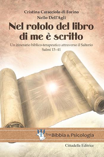 Nel rotolo del Libro di me è scritto. Un itinerario biblico-terapeutico attraverso il Salterio. Salmi 13-41 - Maria Cristina Caracciolo di Forino, Nello Dell'Agli - Libro Cittadella 2018, Tra Bibbia e psicologia | Libraccio.it