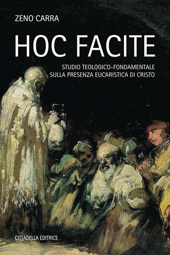 Hoc facite. Studio teologico-fondamentale sulla presenza eucaristica di Cristo - Zeno Carra - Libro Cittadella 2018 | Libraccio.it