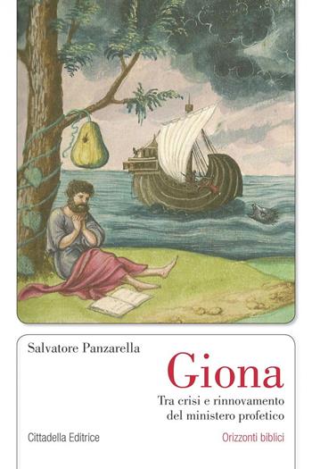 Giona. Tra crisi e rinnovamento del ministero profetico - Salvatore Panzarella - Libro Cittadella 2018, Orizzonti biblici | Libraccio.it
