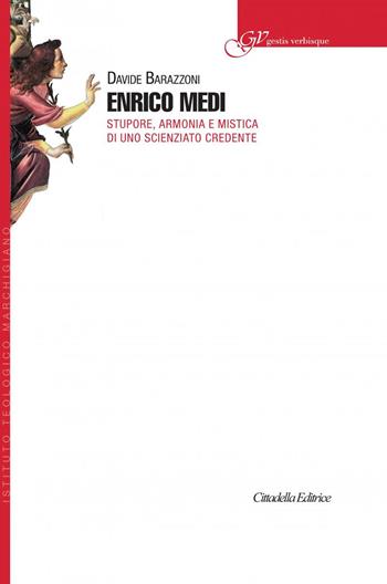 Enrico Medi. Stupore, armonia e mistica di uno scienziato credente - Davide Barazzoni - Libro Cittadella 2018, Gestis verbisque | Libraccio.it