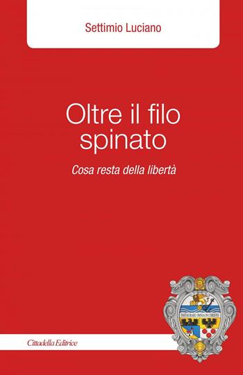 Oltre il filo spinato. Cosa resta della libertà - Settimio Luciano - Libro Cittadella 2018, Planus | Libraccio.it