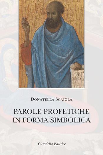 Parole profetiche in forma simbolica - Donatella Scaiola - Libro Cittadella 2018, Commenti e studi biblici | Libraccio.it