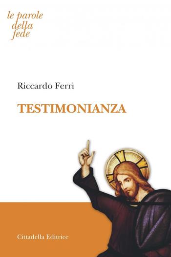 Testimonianza - Riccardo Ferri - Libro Cittadella 2018, Le parole della fede | Libraccio.it