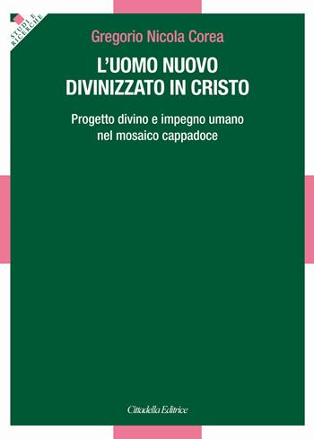L' uomo divinizzato in Cristo. Progetto divino e impegno umano nel mosaico Cappadoce - Gregorio Nicola Corea - Libro Cittadella 2018, Studi e ricerche. Sezione teologica | Libraccio.it