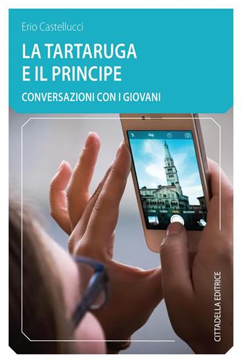 La tartaruga ed il principe. Conversazioni con i giovani - Erio Castellucci - Libro Cittadella 2018, Comunità cristiana. Linee emergenti | Libraccio.it