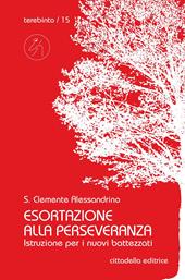 Esortazione alla perseveranza. Istruzione per i nuovi battezzati