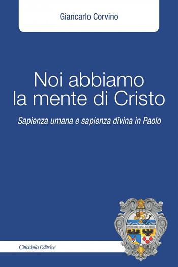 Noi abbiamo la mente di Cristo. Sapienza umana e sapienza divina in Cristo - Giancarlo Corvino - Libro Cittadella 2019, Planus | Libraccio.it