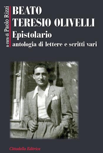 Beato Teresio Olivelli. Epistolario, antologia di lettere e scritti vari - Paolo Rizzi - Libro Cittadella 2019, Biografie | Libraccio.it