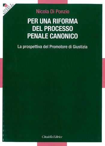 Per una riforma del processo penale canonico. La prospettiva del Promotore di Giustizia - Nicola Di Ponzio - Libro Cittadella 2019 | Libraccio.it