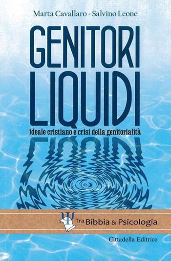 Genitori liquidi. Ideale cristiano e crisi della genitorialità - Marta Cavallaro, Salvino Leone - Libro Cittadella 2019, Tra Bibbia e psicologia | Libraccio.it
