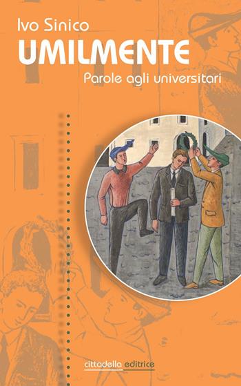 Umilmente. Parole agli universitari - Ivo Sinico - Libro Cittadella 2019, Spiritualità del nostro tempo | Libraccio.it