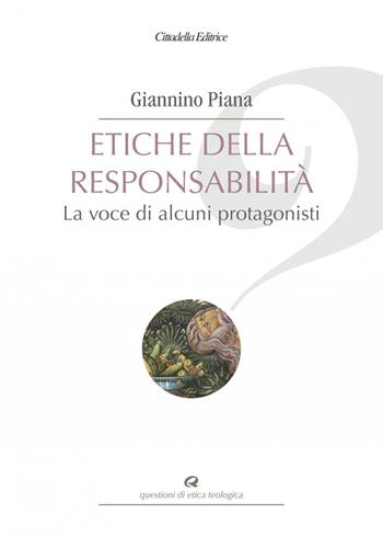 Etiche della responsabilità. La voce di alcuni protagonisti - Giannino Piana - Libro Cittadella 2019, Questioni di etica teologica | Libraccio.it