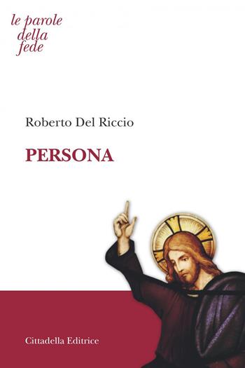Persona - Roberto Del Riccio - Libro Cittadella 2019, Le parole della fede | Libraccio.it