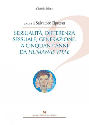 Sessualità, differenza sessuale, generazione. A cinquant'anni da Humanae vitae  - Libro Cittadella 2019, Questioni di etica teologica | Libraccio.it