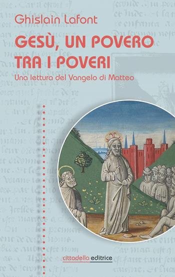 Gesù, un povero trai i poveri. Una lettura del Vangelo di Matteo - Ghislain Lafont - Libro Cittadella 2019, Spiritualità del nostro tempo | Libraccio.it