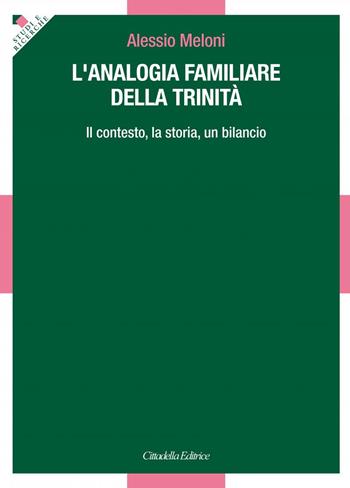 L' analogia familiare della Trinità. Il contesto, la storia, un bilancio - Alessio Meloni - Libro Cittadella 2021, Studi e ricerche. Sezione teologica | Libraccio.it