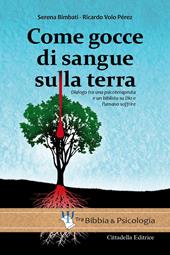 Come gocce di sangue sulla terra. Dialogo tra una psicoterapeuta e un biblista su Dio e l'umano soffrire