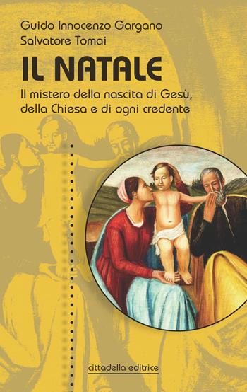 Il Natale. Il mistero della nascita di Gesù, della Chiesa e di ogni credente - Guido Innocenzo Gargano, Salvatore Tomai - Libro Cittadella 2019, Spiritualità del nostro tempo | Libraccio.it