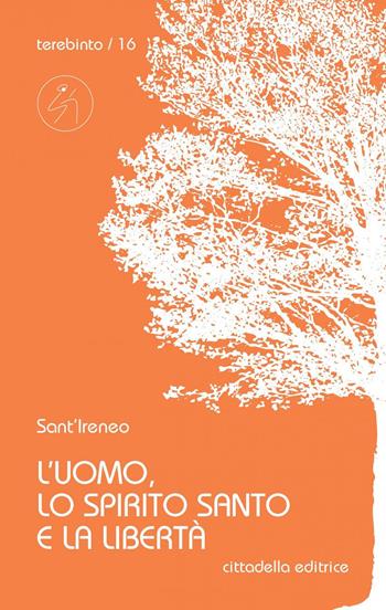 L' uomo, lo Spirito Santo e la libertà - Ireneo di Lione (sant') - Libro Cittadella 2020, Terebinto | Libraccio.it