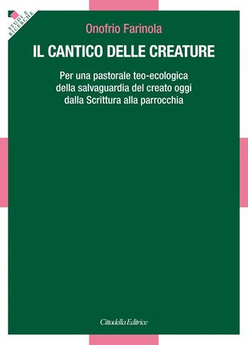 Il Cantico delle Creature. Per una pastorale teo-ecologica della salvaguardia del creato oggi dalla Scrittura alla parrocchia - Onofrio Farinola - Libro Cittadella 2020, Studi e ricerche. Sezione teologica | Libraccio.it