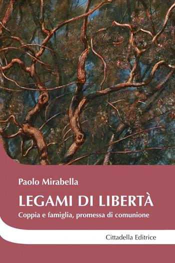 Legami di libertà. Coppia e famiglia, promessa di comunione - Paolo Mirabella - Libro Cittadella 2020, Cantiere coppia | Libraccio.it