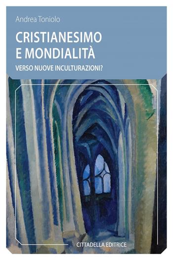 Cristianesimo e mondialità. Verso nuove inculturazioni? - Andrea Toniolo - Libro Cittadella 2020, Comunità cristiana. Linee emergenti | Libraccio.it